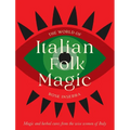 The World of Italian Folk Magic: Magical and Herbal Cures from the Wise Women of Italy - Hardcover
