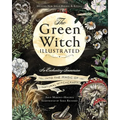 The Green Witch Illustrated: An Enchanting Immersion Into the Magic of Natural Witchcraft - Hardcover