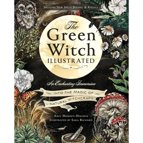 The Green Witch Illustrated: An Enchanting Immersion Into the Magic of Natural Witchcraft - Hardcover