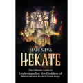 Hekate: The Ultimate Guide to Understanding the Goddess of Witchcraft and Ancient Greek Magic - Hardcover