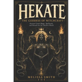 Hekate the Goddess of Witchcraft: Ancient Greek Magic, Spellwork, and Rituals for the Modern Witch - Paperback