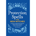 Protection Spells for New Witches: A Guide to Banishing Negative Energy with Essential Spells and Rituals - Hardcover