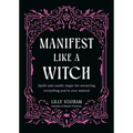Manifest Like a Witch: Spells and Candle Magic for Attracting Everything You've Ever Wanted - Hardcover
