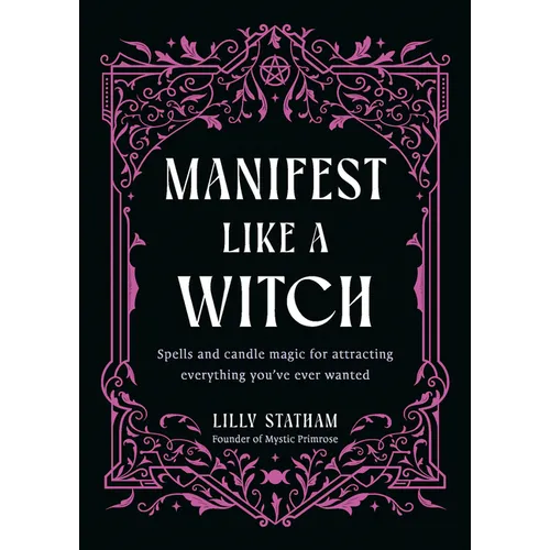 Manifest Like a Witch: Spells and Candle Magic for Attracting Everything You've Ever Wanted - Hardcover