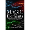 The Magic of the Elements: Meditations, Musings, and Activities for Connecting with the Elements - Paperback