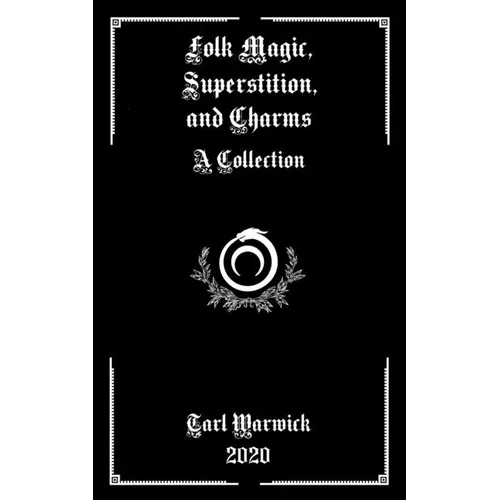 Folk Magic, Superstition, and Charms: A Collection - Paperback