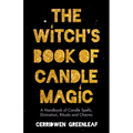 The Witch's Book of Candle Magic: A Handbook of Candle Spells, Divination, Rituals, and Charms (Witchcraft for Beginners, Spell Book, New Age Mysticis - Paperback