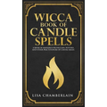 Wicca Book of Candle Spells: A Beginner's Book of Shadows for Wiccans, Witches, and Other Practitioners of Candle Magic - Hardcover