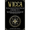 Wicca: The Encyclopedia Of Modern Witchcraft. 6 books in1: Wicca for Beginners, Book of Spells, Candle Magic, Moon Magic, Cry - Paperback