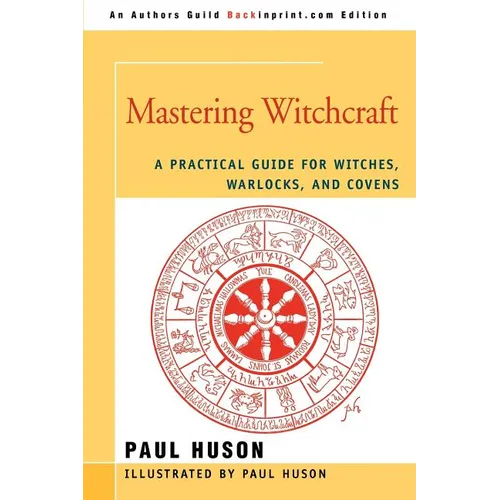 Mastering Witchcraft: A Practical Guide for Witches, Warlocks, and Covens - Paperback