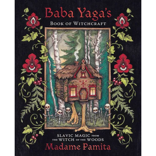 Baba Yaga's Book of Witchcraft: Slavic Magic from the Witch of the Woods - Paperback