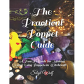 The Practical Poppet Guide: A How To Guide for Making and Using Poppets in Witchcraft - Paperback