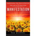 Manifestation: Harnessing The True Potential Of The Law Of Attraction: (Manifestation Techniques, Law of Attraction, Manifesting, Aff - Paperback