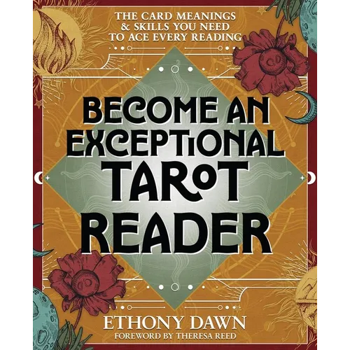 Become an Exceptional Tarot Reader: The Card Meanings & Skills You Need to Ace Every Reading - Paperback