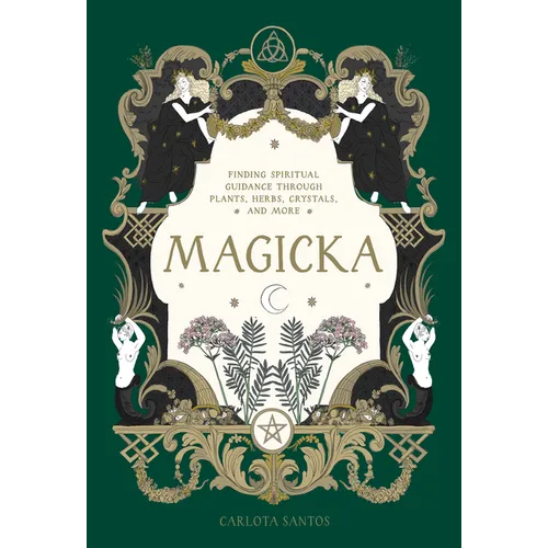 Magicka: Finding Spiritual Guidance Through Plants, Herbs, Crystals, and More - Hardcover