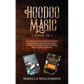 Hoodoo Magic: 2 BOOKS IN 1 Everything You Never Dared To Ask About Ancient Hoodoo Rituals & Folk Magic. A Guide To Working Conjure W - Paperback