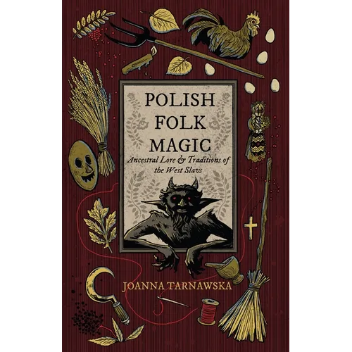 Polish Folk Magic: Ancestral Lore & Traditions of the West Slavs - Paperback