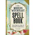 The Modern Witchcraft Spell Book: Your Complete Guide to Crafting and Casting Spells - Hardcover
