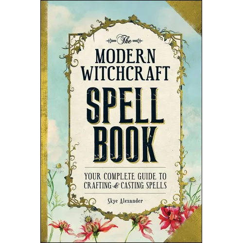 The Modern Witchcraft Spell Book: Your Complete Guide to Crafting and Casting Spells - Hardcover