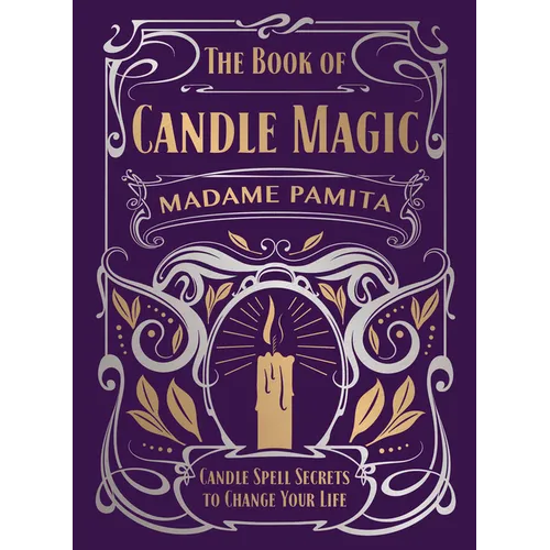 The Book of Candle Magic: Candle Spell Secrets to Change Your Life - Hardcover