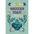 Mountain Magic: Explore the Secrets of Old Time Witchcraft - Hardcover