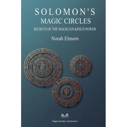 Solomon's Magic Circles: Secrets of the Magician-King's Power - Paperback