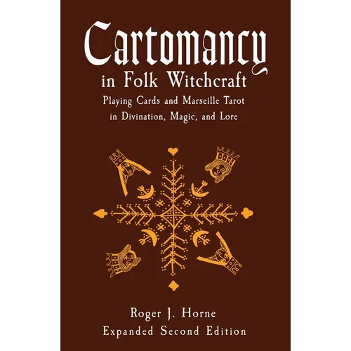 Cartomancy in Folk Witchcraft: Playing Cards and Marseille Tarot in Divination, Magic, and Lore - Paperback