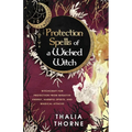 Protection Spells of a Wicked Witch: Witchcraft for Protection from Negative Energy, Harmful Spirits, and Magical Attacks - Paperback