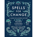 Spells for Change: A Guide for Modern Witches - Hardcover