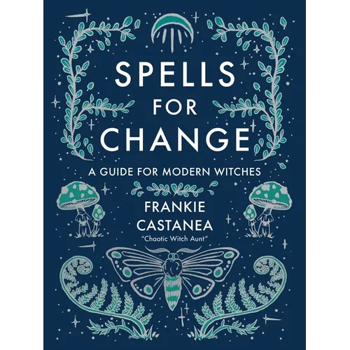 Spells for Change: A Guide for Modern Witches - Hardcover