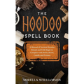 The Hoodoo Spell Book: A Manual of Ancient Hoodoo Rituals and Folk Magic to Conspire with Herbs, Roots, Candles and Potions. - Paperback