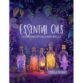 Essential Oils for Cleansing Rituals and Spells: A Practical Guide for Witches - Harness the Power of Aromatherapy for Spiritual Renewal and Manifesta - Paperback