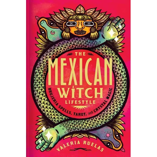 The Mexican Witch Lifestyle: Brujeria Spells, Tarot, and Crystal Magic - Hardcover