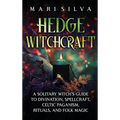 Hedge Witchcraft: A Solitary Witch's Guide to Divination, Spellcraft, Celtic Paganism, Rituals, and Folk Magic - Hardcover