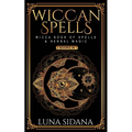 Wiccan Spells: 2 Books in 1 - Wicca Book of Spells & Herbal Magic - Paperback