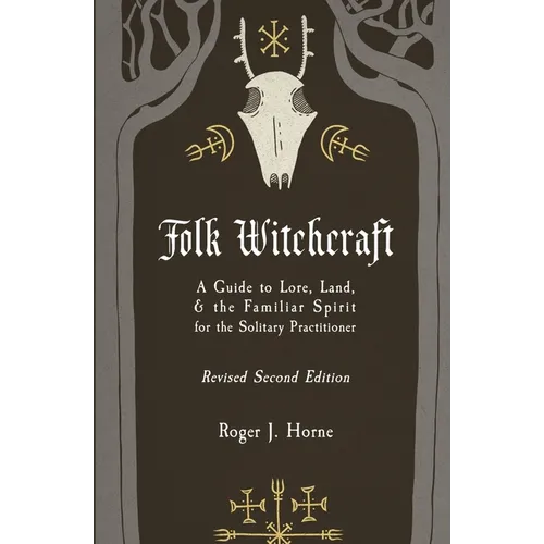 Folk Witchcraft: A Guide to Lore, Land, and the Familiar Spirit for the Solitary Practitioner - Paperback