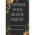 Chinese Folk Black Magic: Rituals, Curses, and Mystical Practices from the Shadows - Paperback