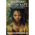 Solitary Witchcraft: A Modern Guide to Walking the Witch's Path Alone - Paperback