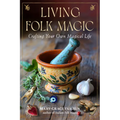 Living Folk Magic: Crafting Your Own Magical Life - Paperback